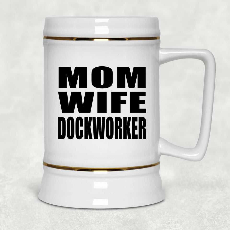 Mom Wife Dockworker - Beer Stein