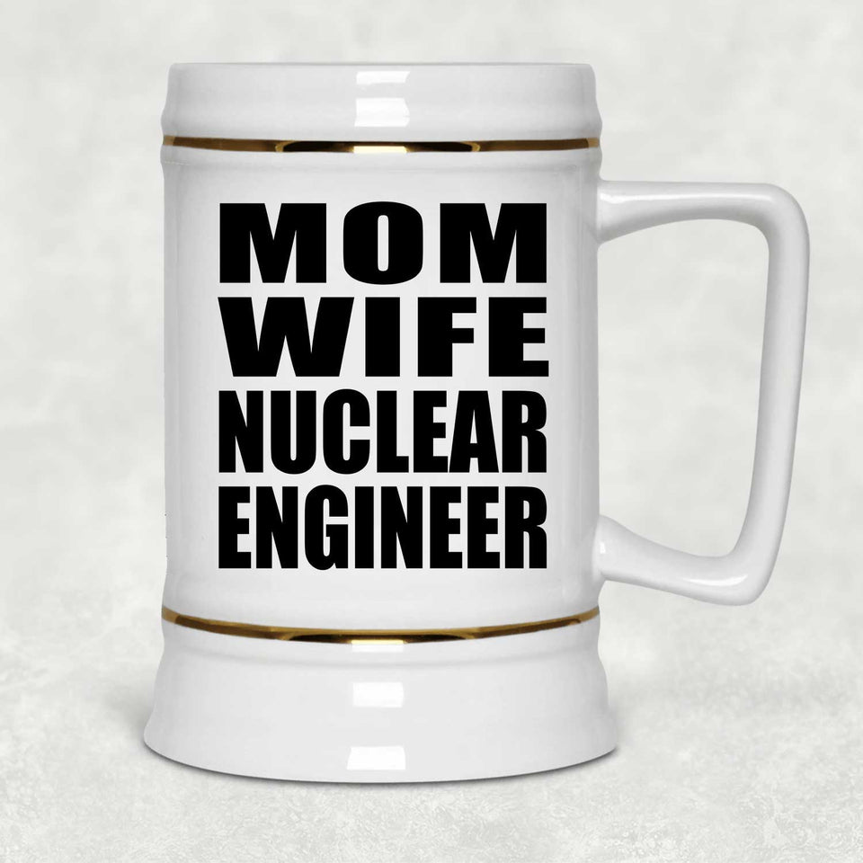 Mom Wife Nuclear Engineer - Beer Stein