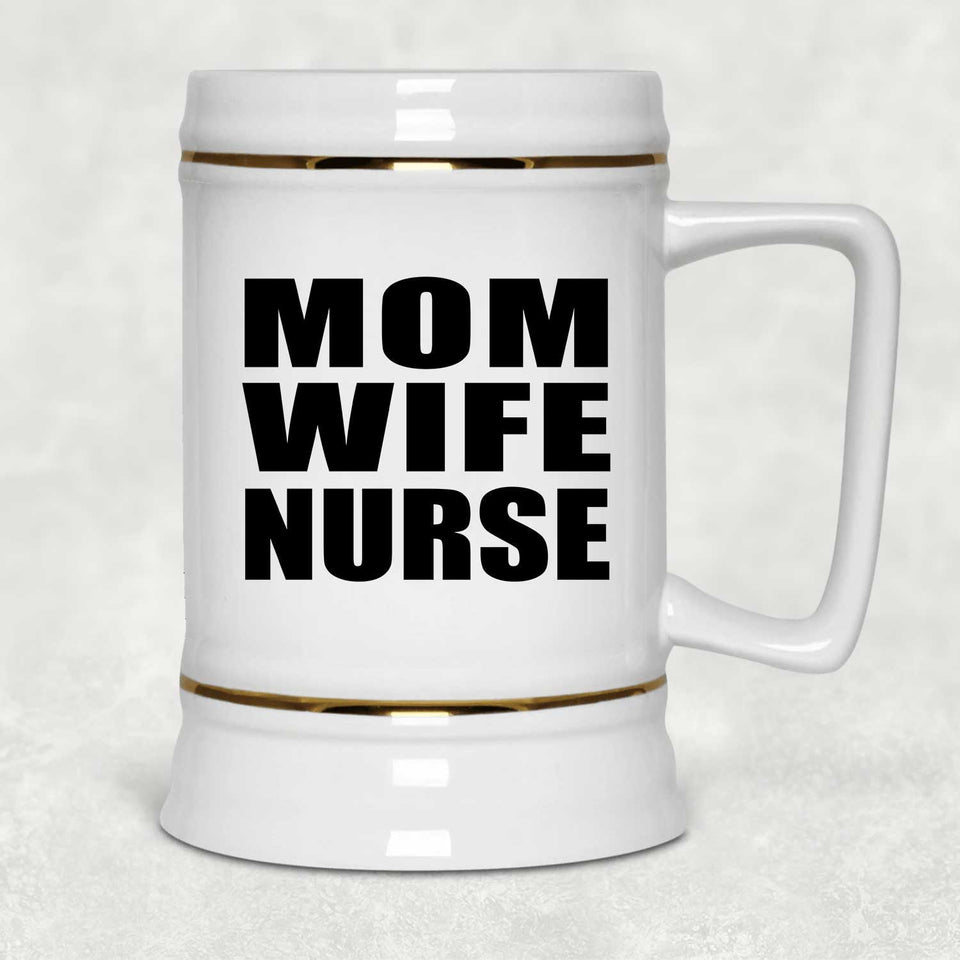Mom Wife Nurse - Beer Stein