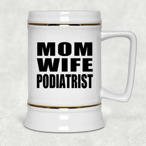 Mom Wife Podiatrist - Beer Stein
