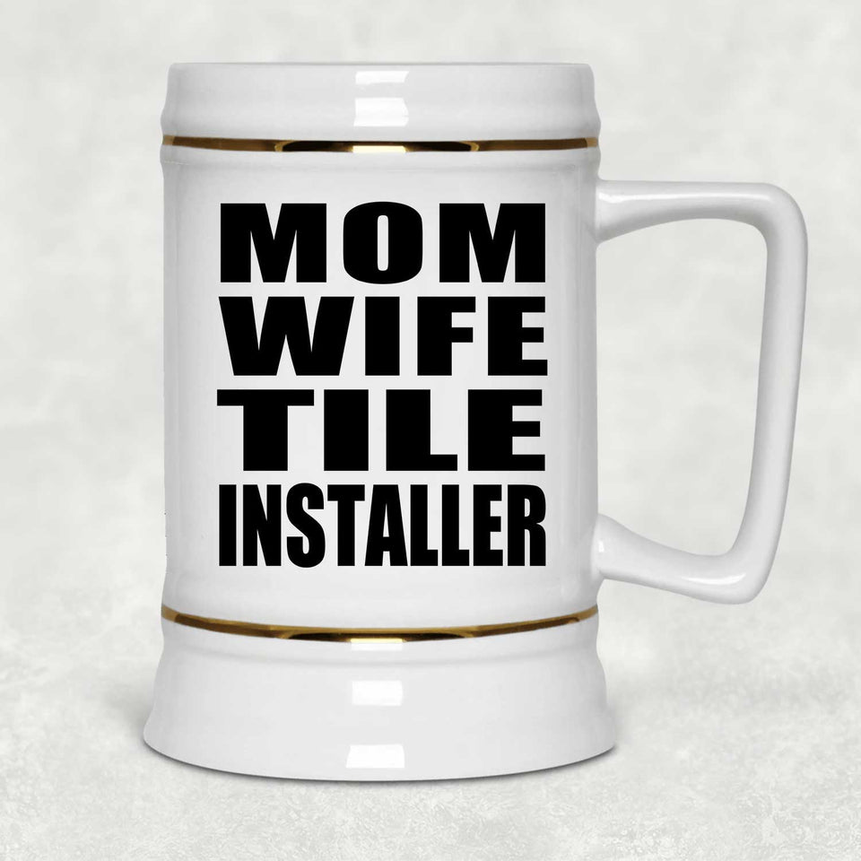 Mom Wife Tile Installer - Beer Stein