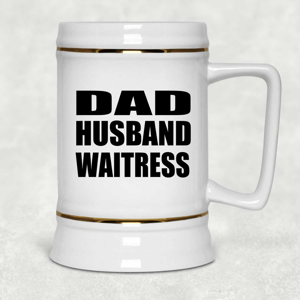 Dad Husband Waitress - Beer Stein