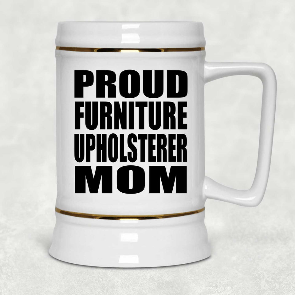 Proud Furniture Upholsterer Mom - Beer Stein