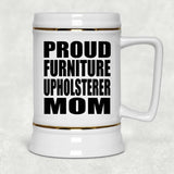 Proud Furniture Upholsterer Mom - Beer Stein