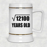 110th Birthday Square Root of 12100 Years Old - Beer Stein