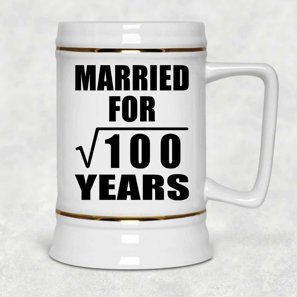 10th Anniversary Married For Square Root of 100 Years - Beer Stein