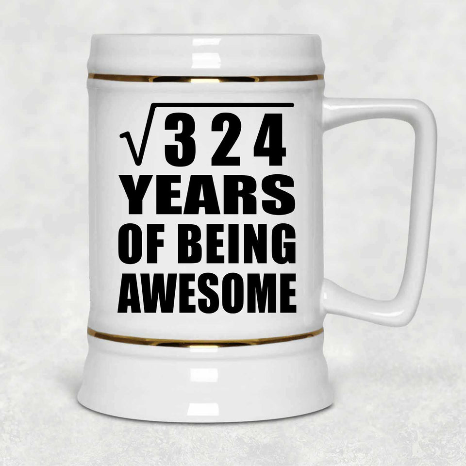 18th Birthday Square Root of 324 Years of Being Awesome - Beer Stein