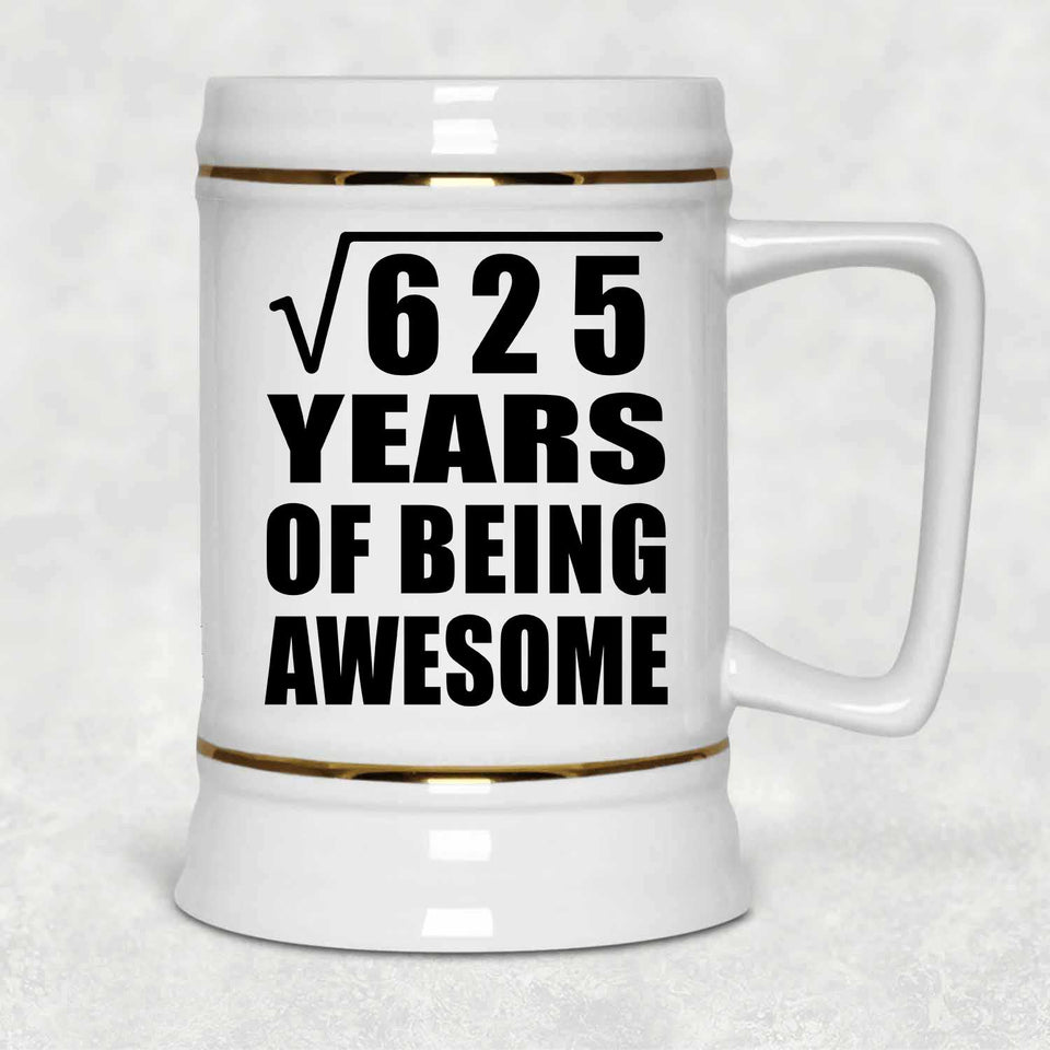 25th Birthday Square Root of 625 Years of Being Awesome - Beer Stein