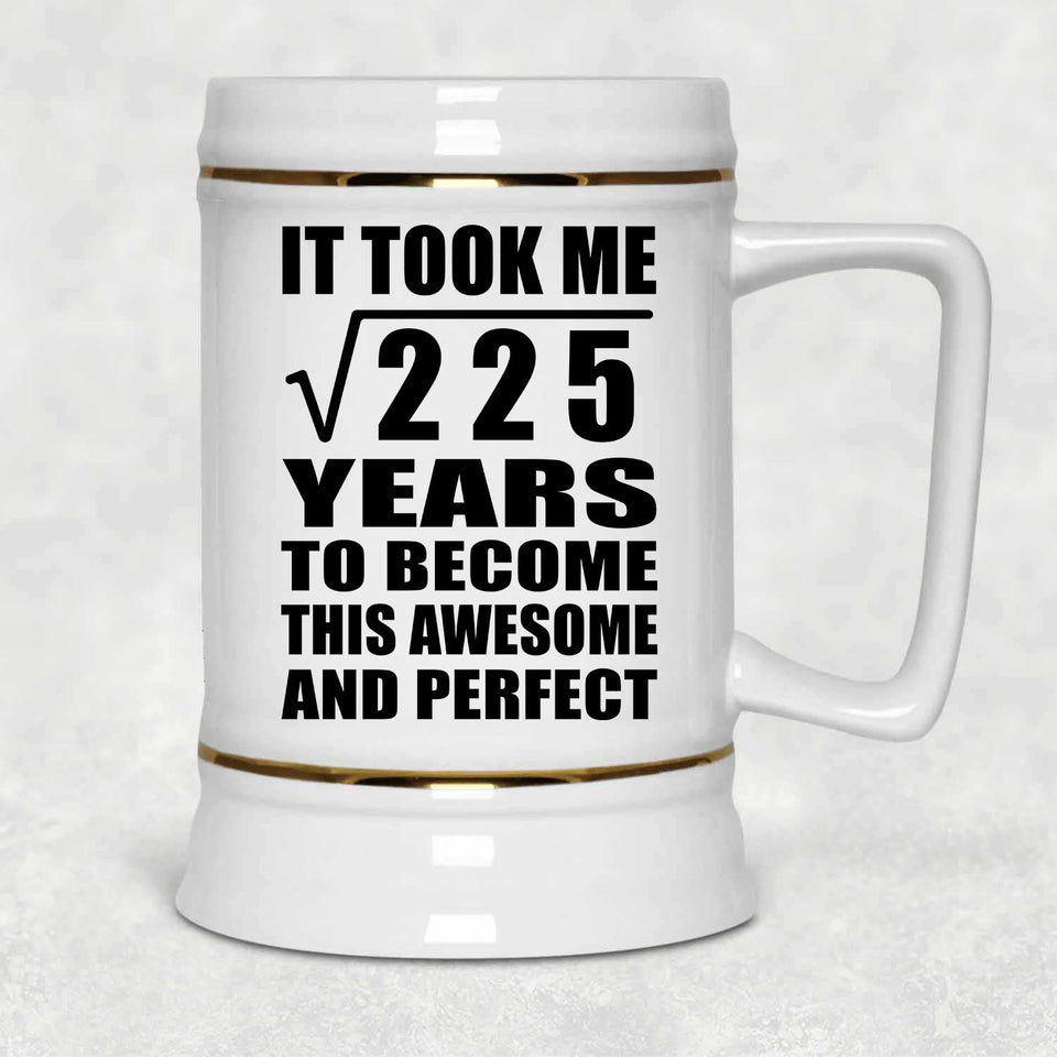 15th Birthday Took Square Root of 225 Years To Awesome - Beer Stein