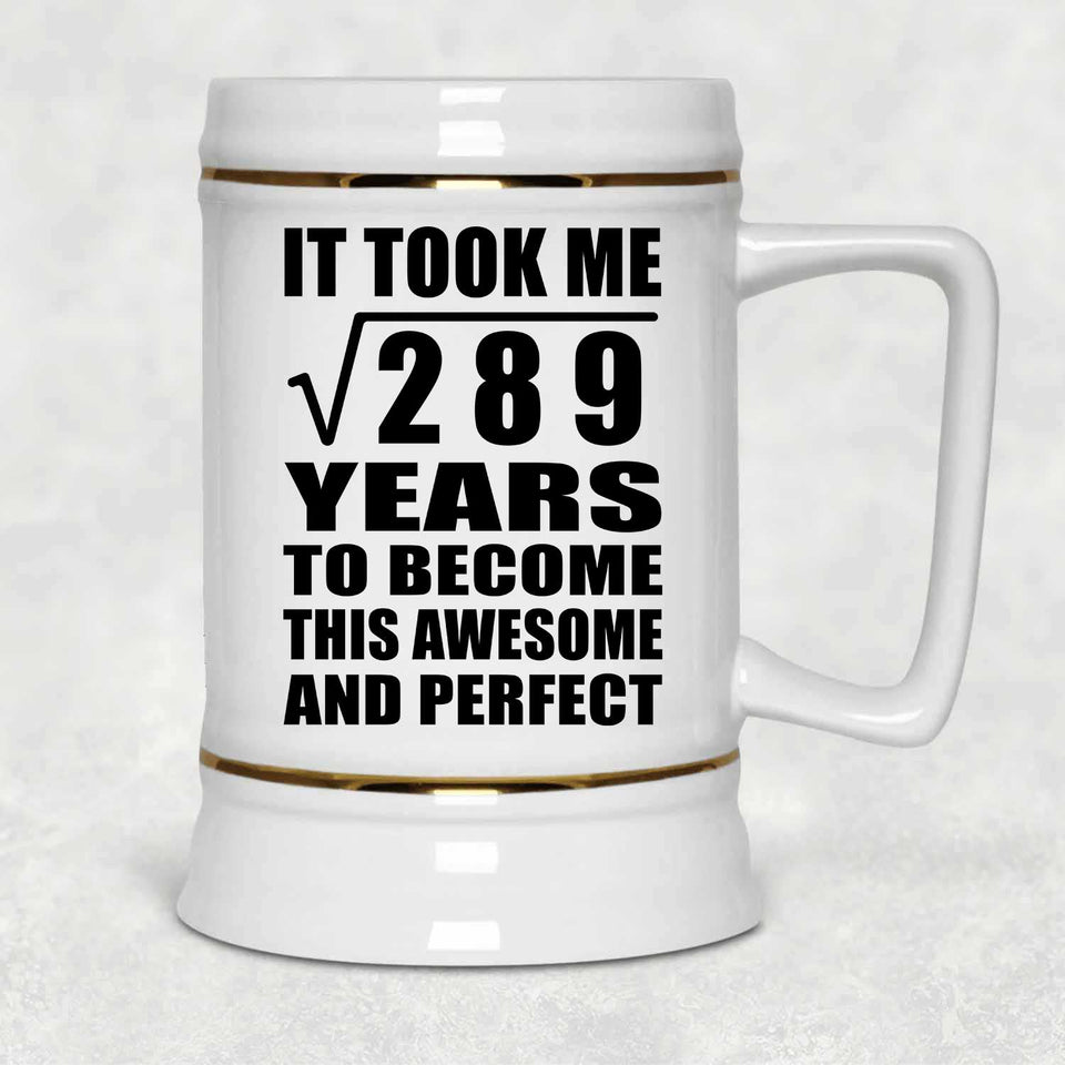 17th Birthday Took Square Root of 289 Years To Awesome - Beer Stein