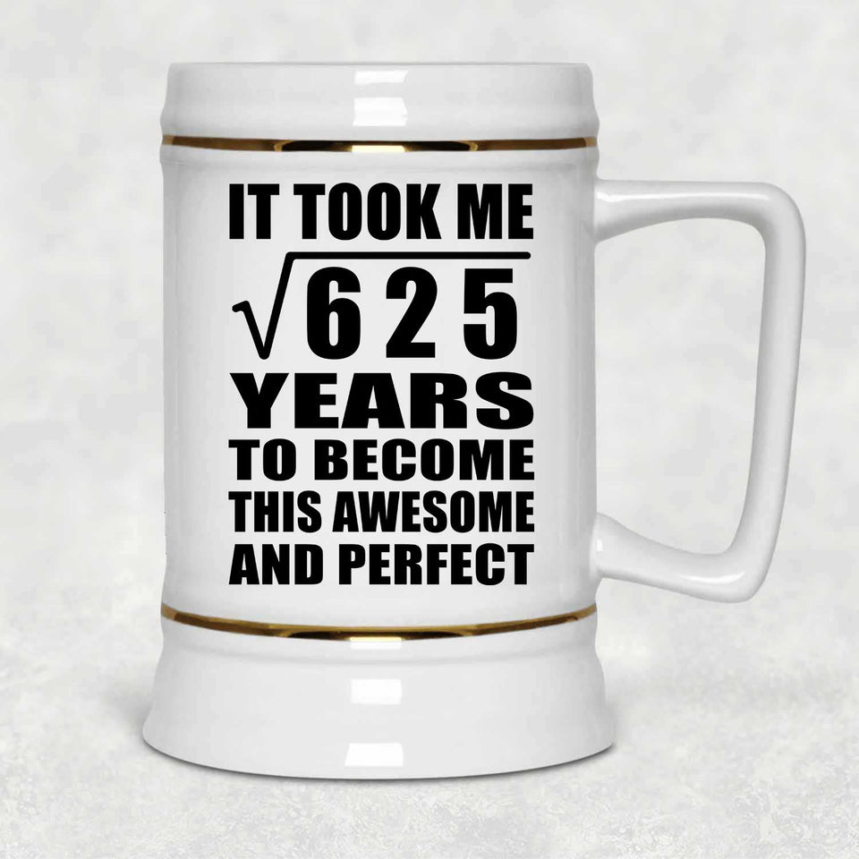 25th Birthday Took Square Root of 625 Years To Awesome - Beer Stein