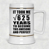 25th Birthday Took Square Root of 625 Years To Awesome - Beer Stein