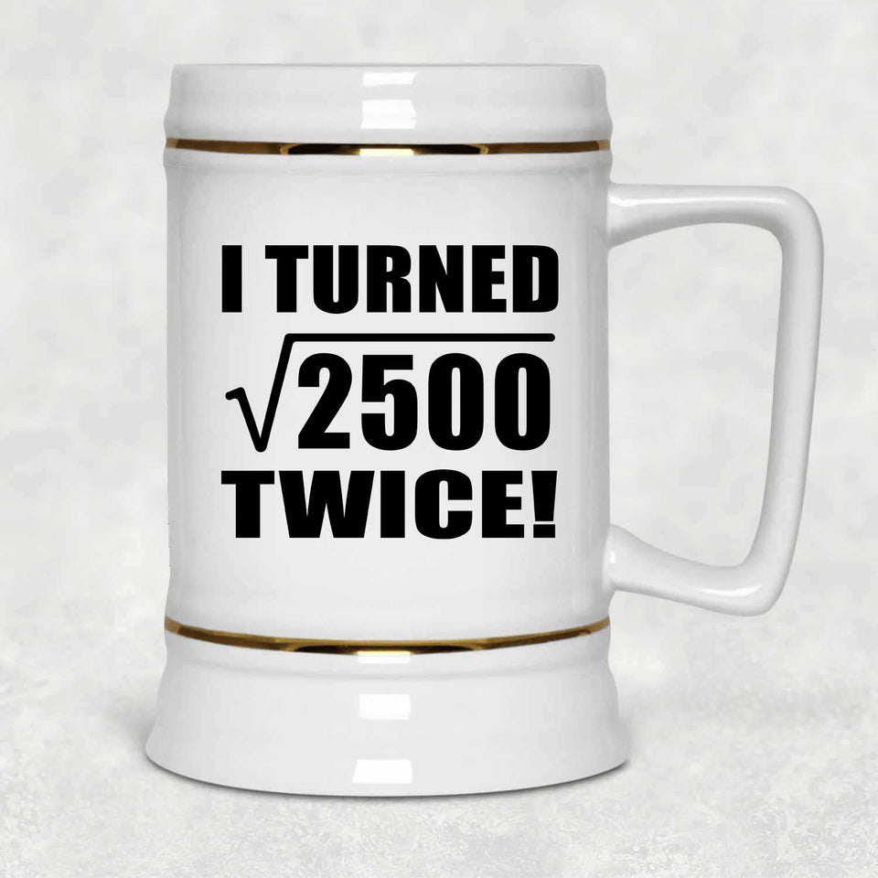 100th Birthday I Turned Square Root of 2500 Twice - Beer Stein