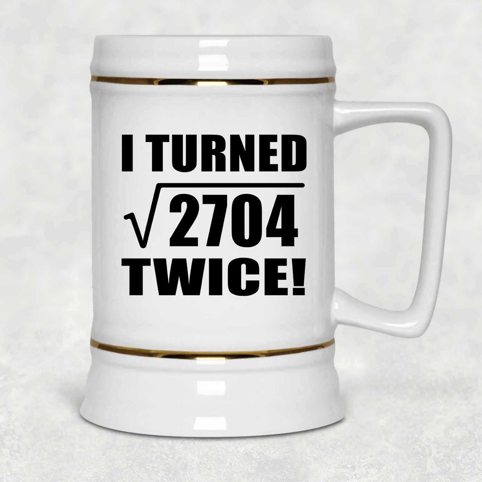 104th Birthday I Turned Square Root of 2704 Twice - Beer Stein