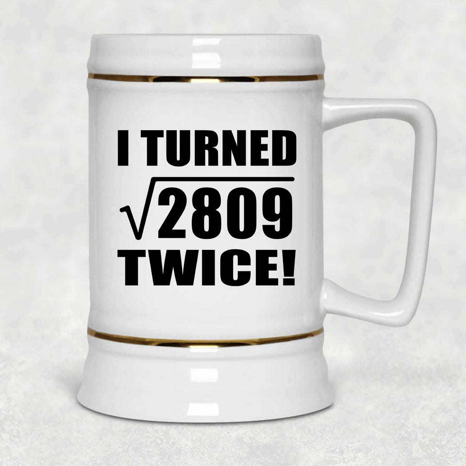 106th Birthday I Turned Square Root of 2809 Twice - Beer Stein
