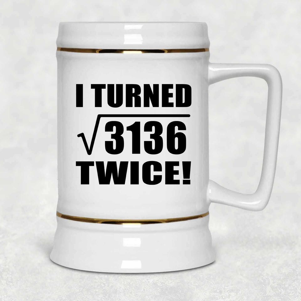 112th Birthday I Turned Square Root of 3136 Twice - Beer Stein