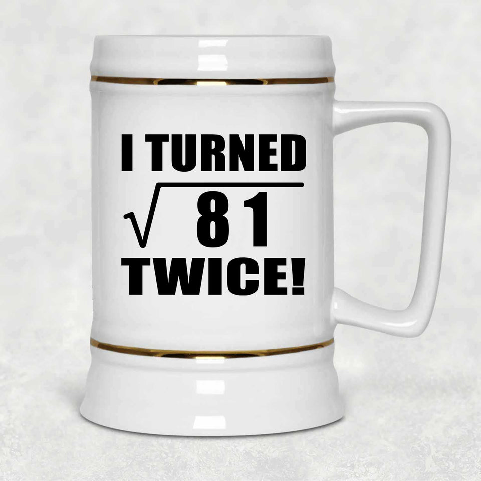 18th Birthday I Turned Square Root of 81 Twice - Beer Stein