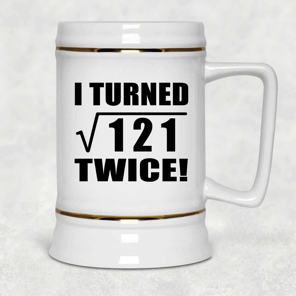 22nd Birthday I Turned Square Root of 121 Twice - Beer Stein