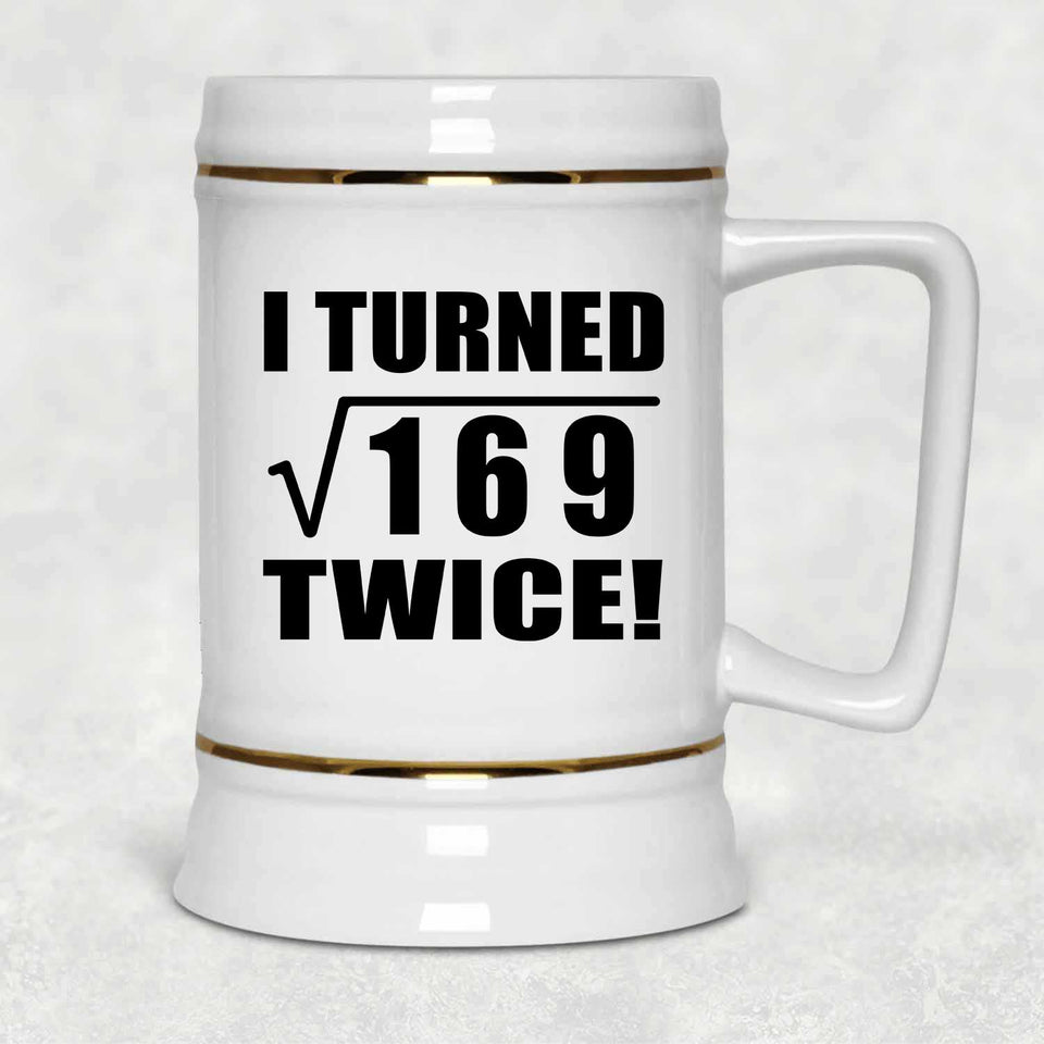 26th Birthday I Turned Square Root of 169 Twice - Beer Stein