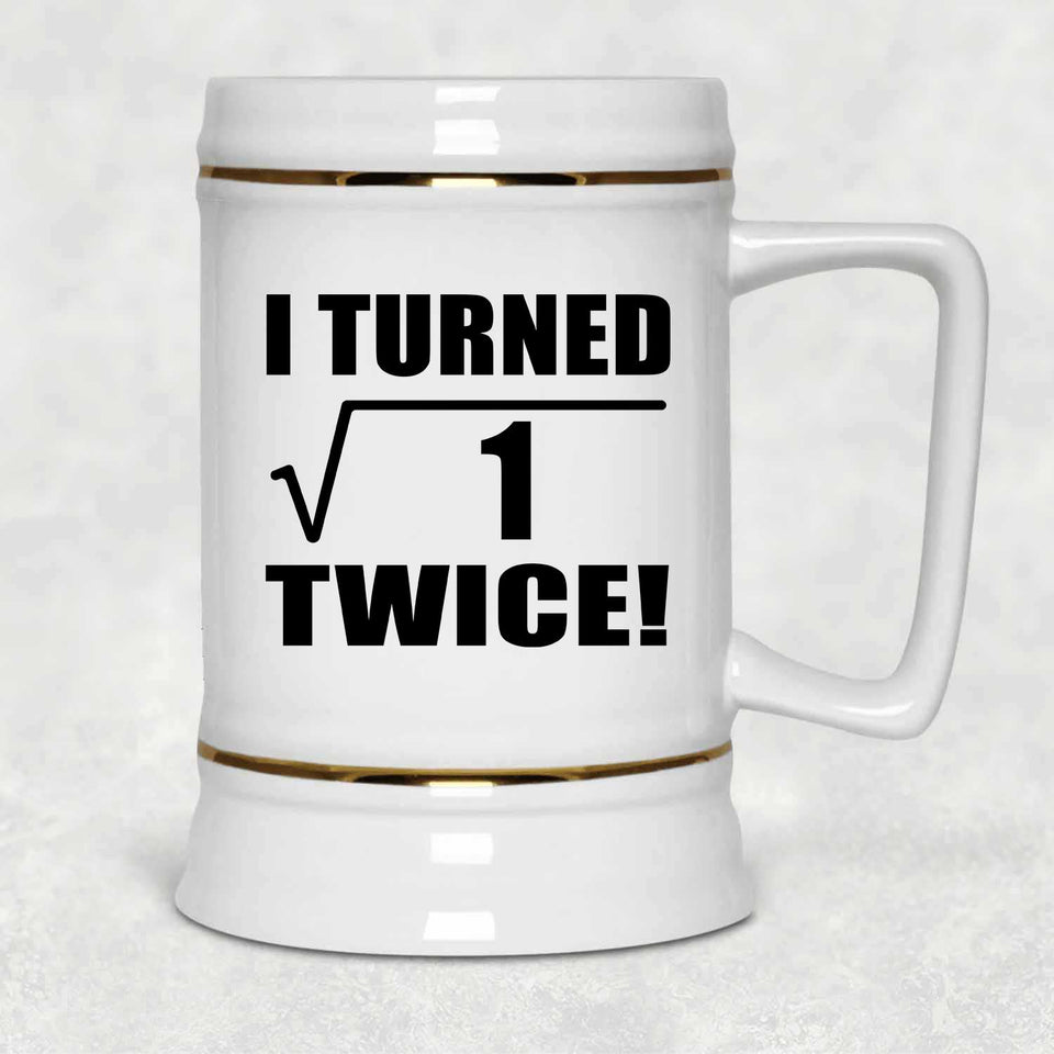2nd Birthday I Turned Square Root of 1 Twice - Beer Stein