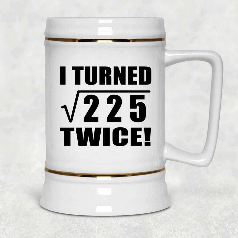 30th Birthday I Turned Square Root of 225 Twice - Beer Stein