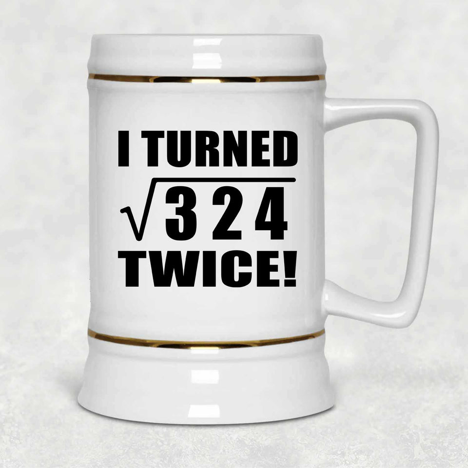 36th Birthday I Turned Square Root of 324 Twice - Beer Stein