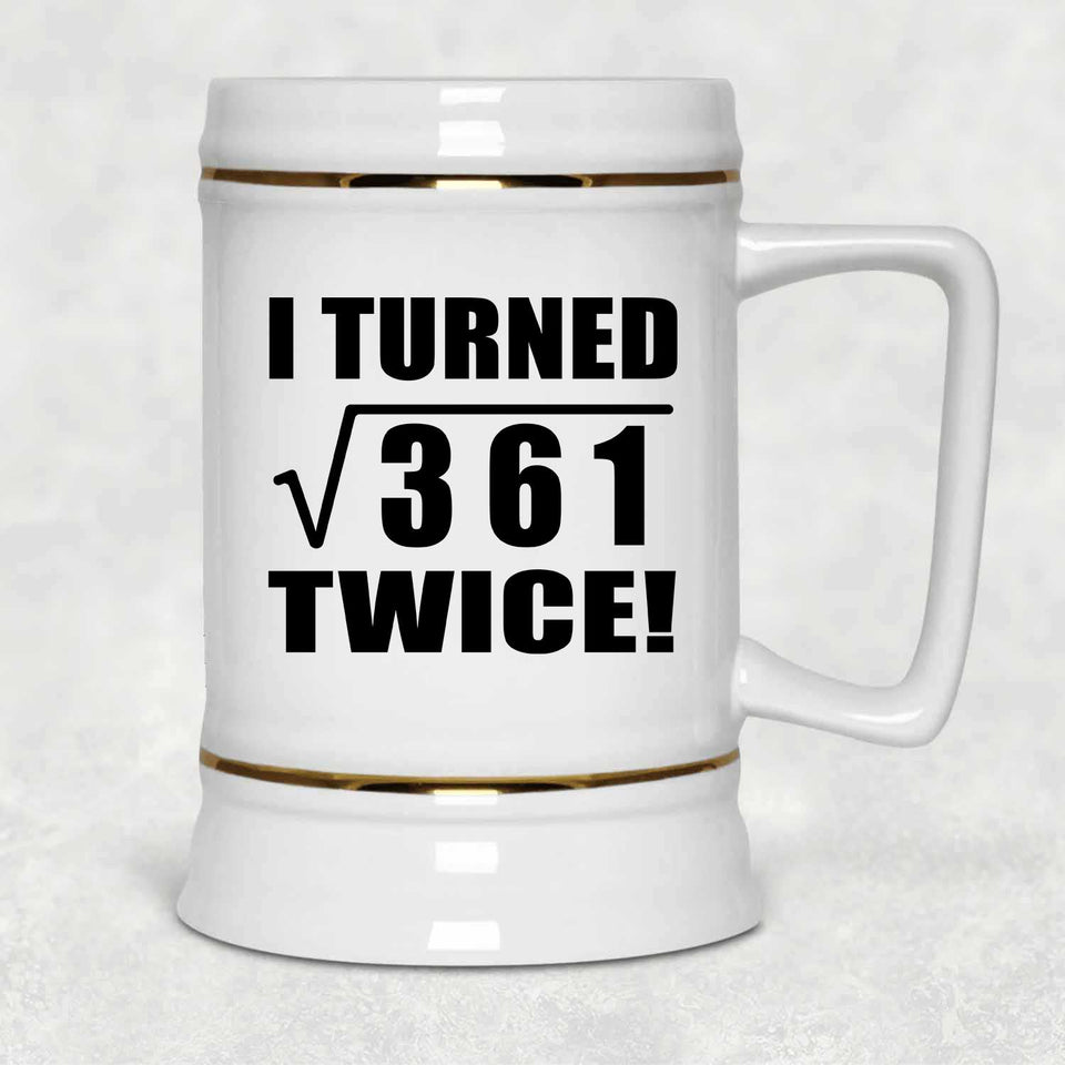 38th Birthday I Turned Square Root of 361 Twice - Beer Stein