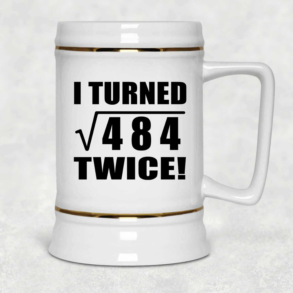 44th Birthday I Turned Square Root of 484 Twice - Beer Stein