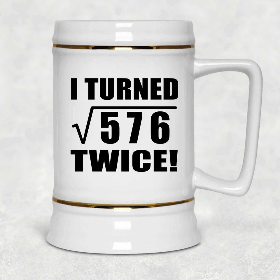 48th Birthday I Turned Square Root of 576 Twice - Beer Stein