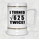50th Birthday I Turned Square Root of 625 Twice - Beer Stein