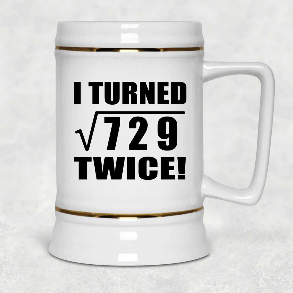 54th Birthday I Turned Square Root of 729 Twice - Beer Stein