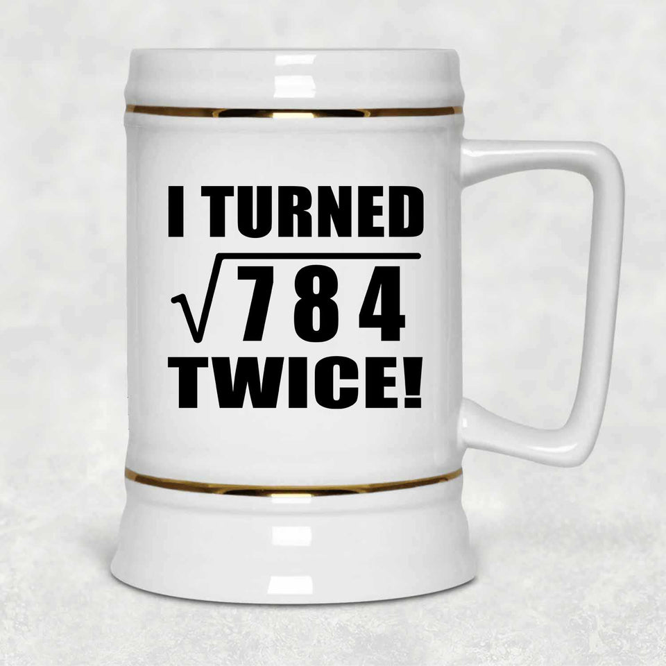 56th Birthday I Turned Square Root of 784 Twice - Beer Stein