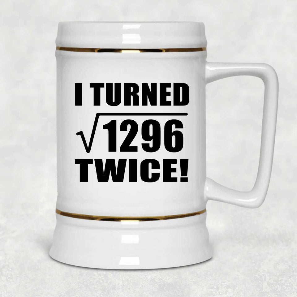 72nd Birthday I Turned Square Root of 1296 Twice - Beer Stein