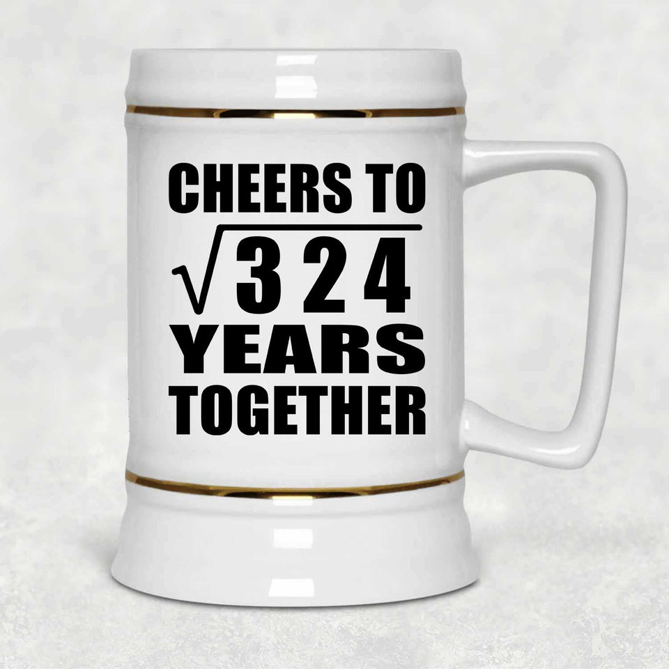18th Anniversary Cheers To Square Root of 324 Years Together - Beer Stein