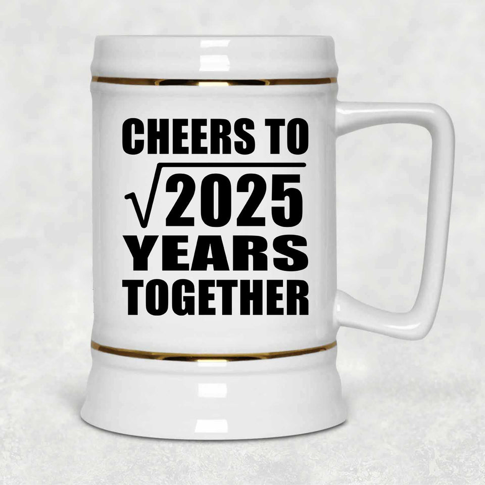 45th Anniversary Cheers To Square Root of 2025 Years Together - Beer Stein