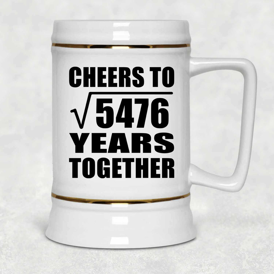 74th Anniversary Cheers To Square Root of 5476 Years Together - Beer Stein