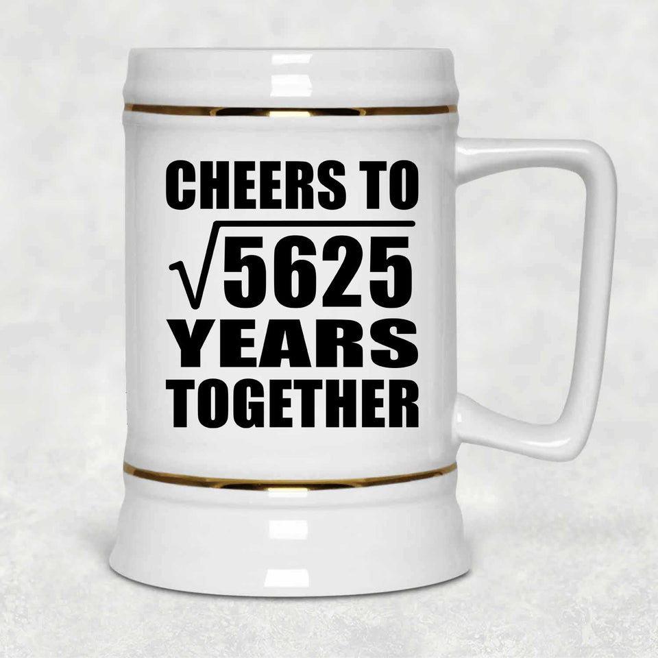75th Anniversary Cheers To Square Root of 5625 Years Together - Beer Stein