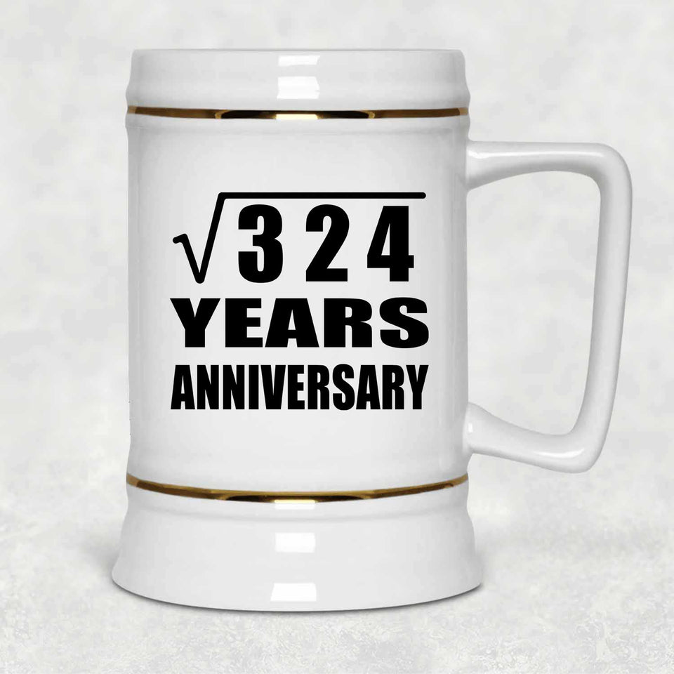 18th Anniversary Square Root of 324 Years Anniversary - Beer Stein