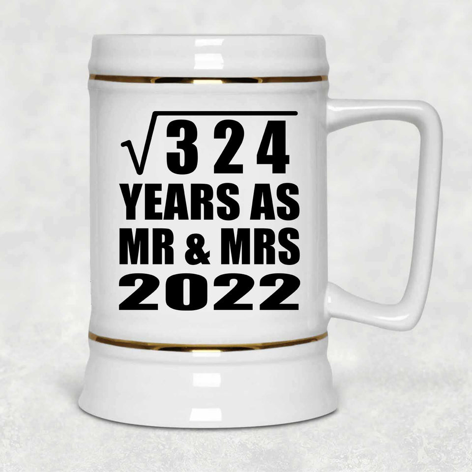 18th Anniversary Square Root of 324 Years As Mr & Mrs 2022 - Beer Stein