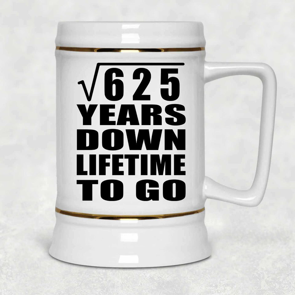 25th Anniversary Square Root of 625 Years Lifetime To Go - Beer Stein