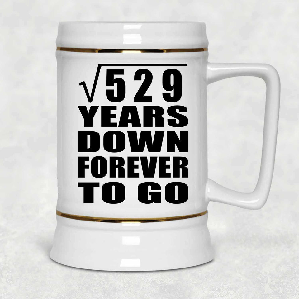 23rd Anniversary Square Root of 529 Years Down Forever To Go - Beer Stein
