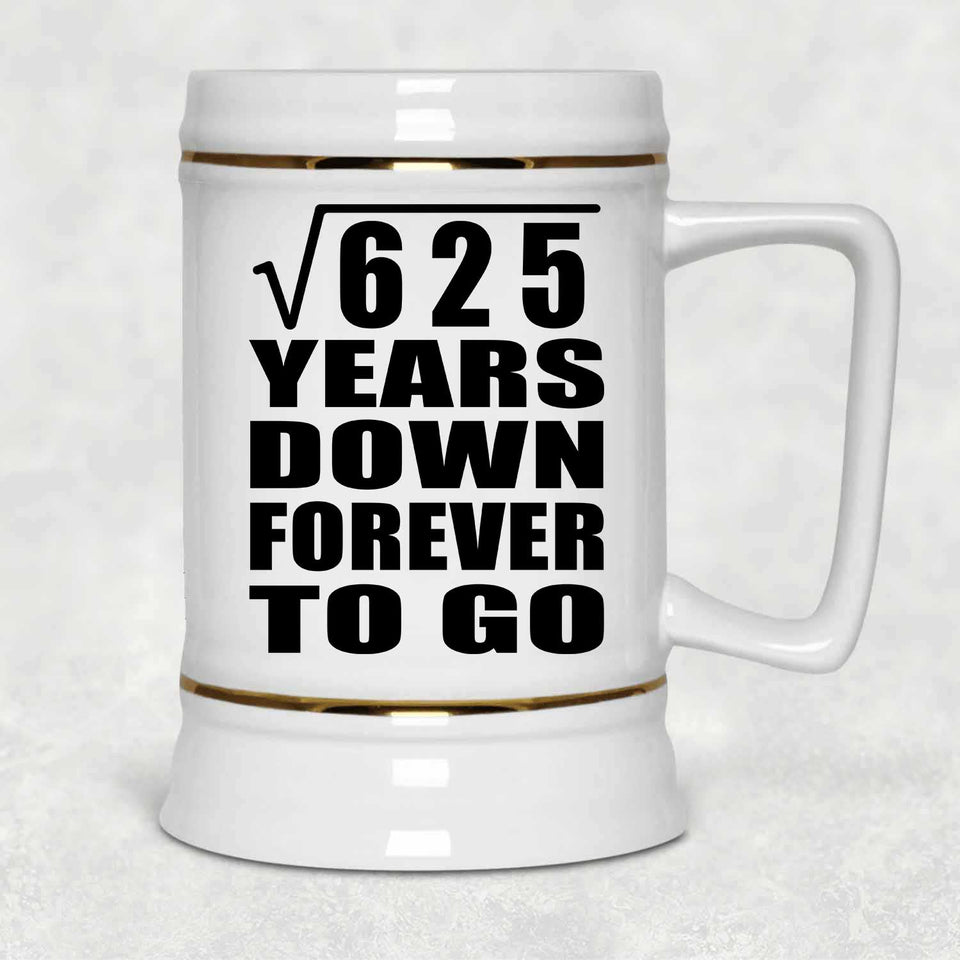25th Anniversary Square Root of 625 Years Down Forever To Go - Beer Stein
