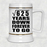 25th Anniversary Square Root of 625 Years Down Forever To Go - Beer Stein
