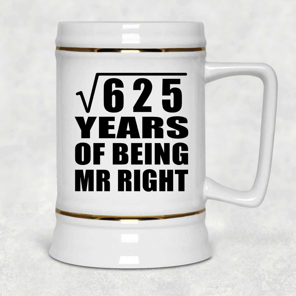 25th Anniversary Square Root of 625 Years of Being Mr Right - Beer Stein