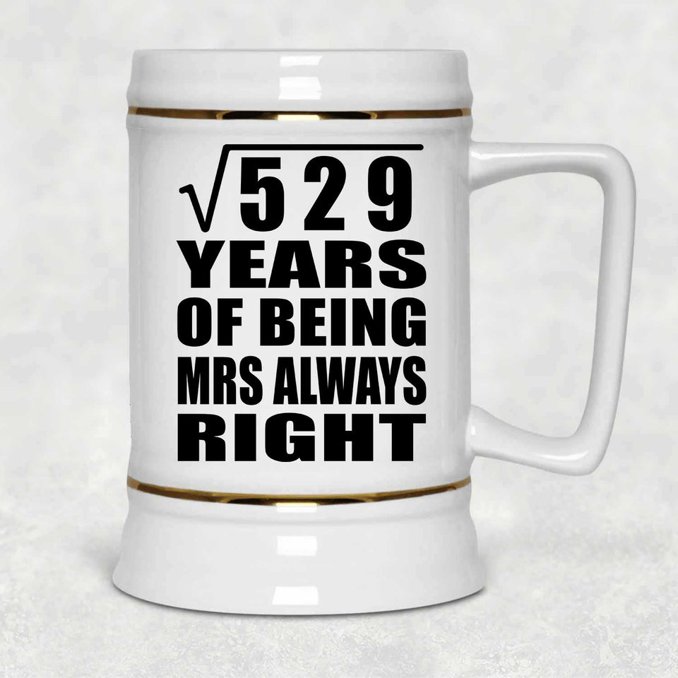 23rd Anniversary Square Root of 529 Years Mrs Always Right - Beer Stein