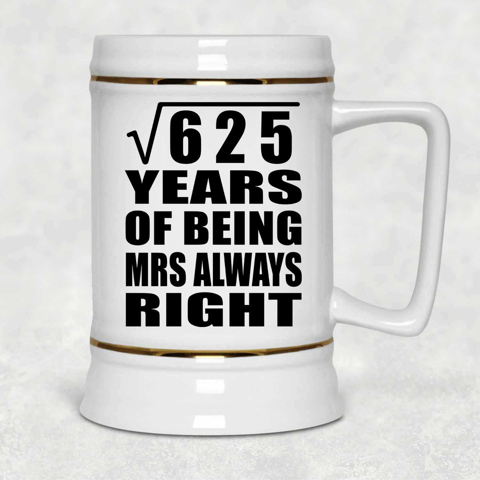 25th Anniversary Square Root of 625 Years Mrs Always Right - Beer Stein