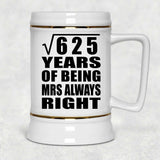25th Anniversary Square Root of 625 Years Mrs Always Right - Beer Stein
