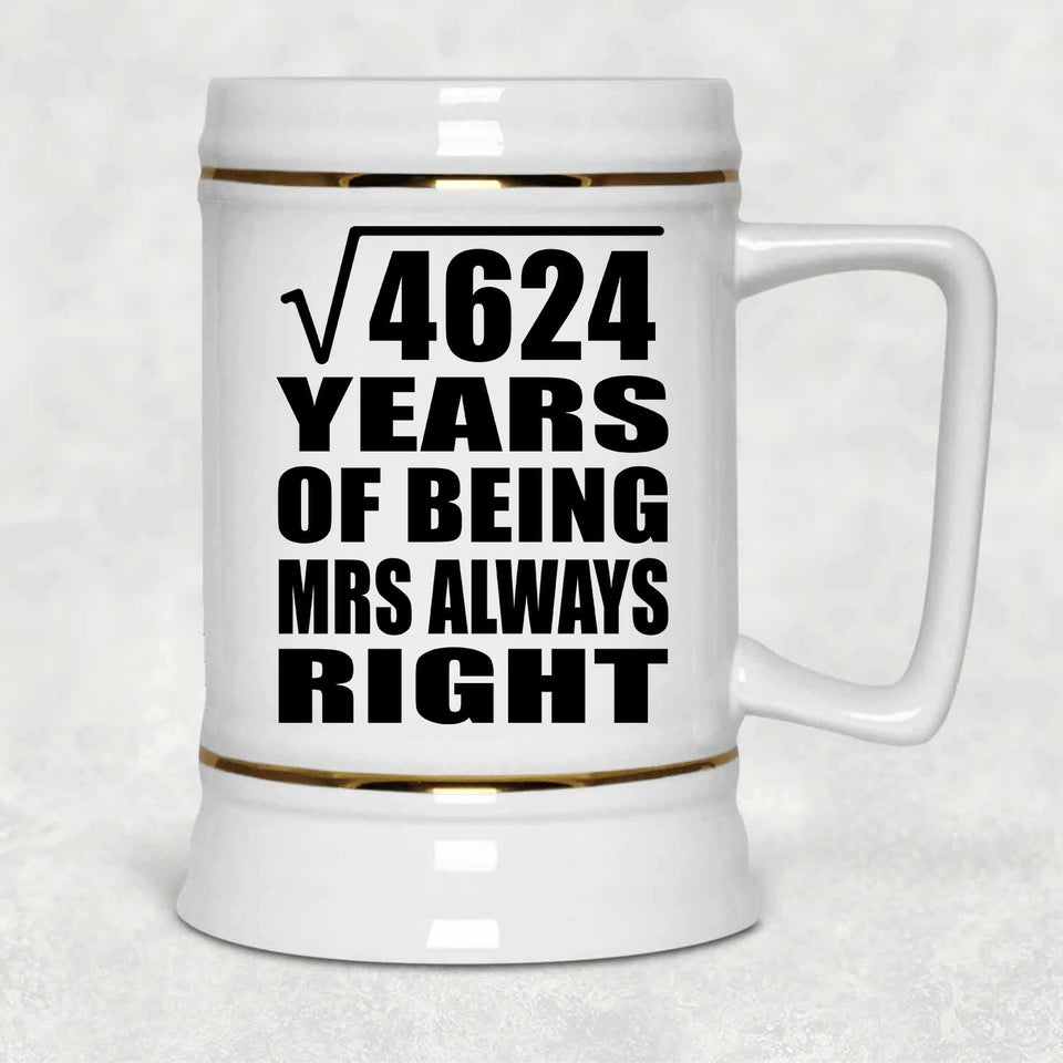 68th Anniversary Square Root of 4624 Years Mrs Always Right - Beer Stein