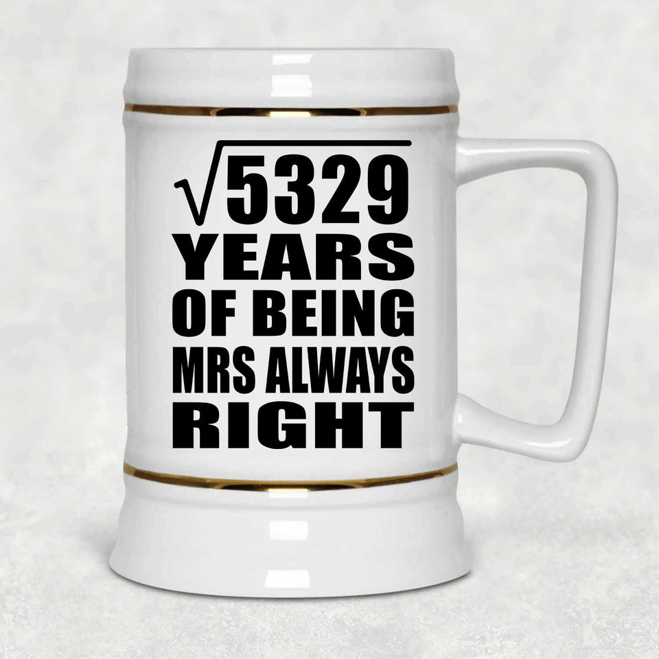 73rd Anniversary Square Root of 5329 Years Mrs Always Right - Beer Stein