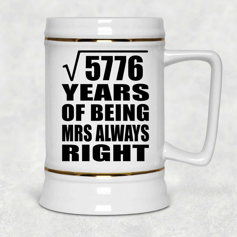 76th Anniversary Square Root of 5776 Years Mrs Always Right - Beer Stein